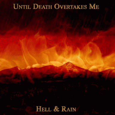 Until Death Overtakes Me : Hell & Rain
